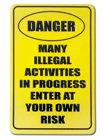 Danger Many Illegal Activities In Progress Enter At Your Own Risk