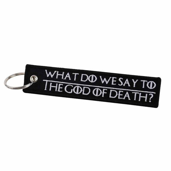 WHAT DO WE SAY TO THE GOD OF DEATH NOT TODAY Car Bike Embroidered Fabric Tag Strap Keyring Key Holder